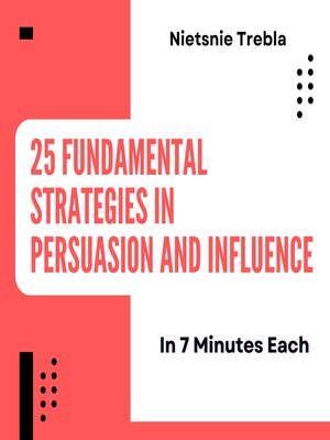 cover image of 25 Fundamental Strategies in Persuasion and Influence in 7 Minutes Each